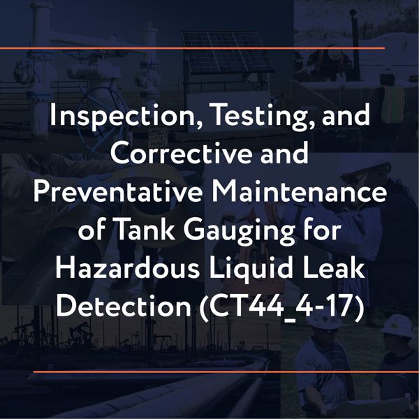 Picture of CT44_4-17: Inspection, Testing, and Corrective and Preventative Maintenance of Tank Gauging for Hazardous Liquid Leak Detection
