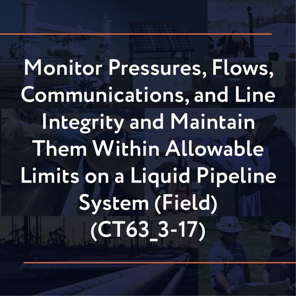 Picture of CT63_3-17: Monitor Pressures, Flows, Communications, and Line Integrity and Maintain Them Within Allowable Limits on a Liquid Pipeline System (Field)