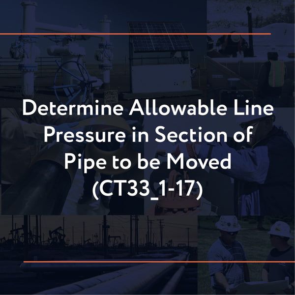 Picture of CT33_1-17: Determine Allowable Line Pressure in Section of Pipe to be Moved