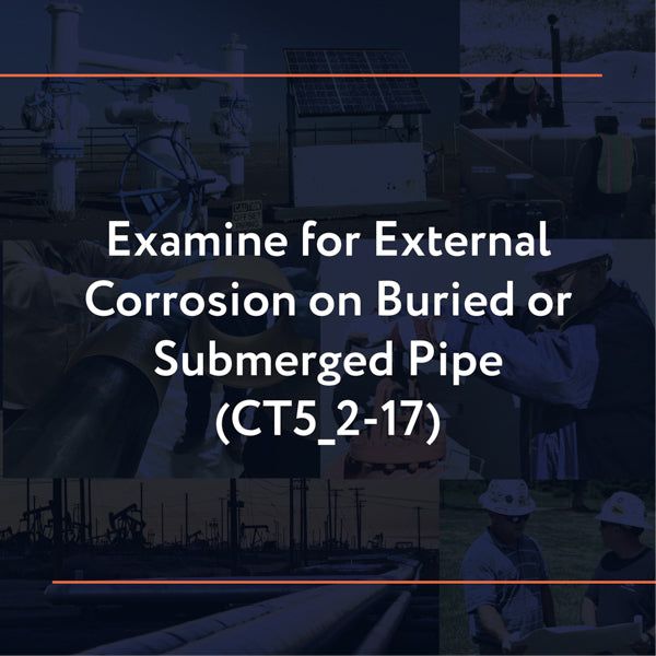 Picture of CT5_2-17: Examine for External Corrosion on Buried or Submerged Pipe