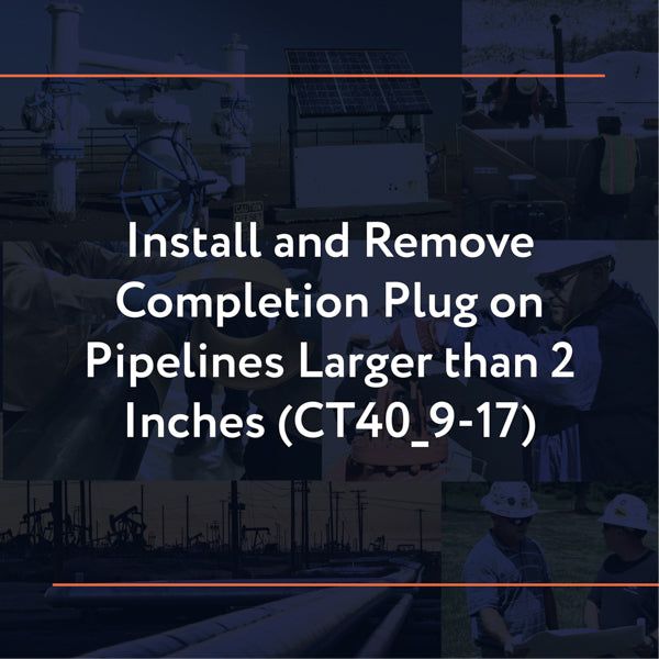Picture of CT40_9-17: Install and Remove Completion Plug on Pipelines Larger than 2 Inches