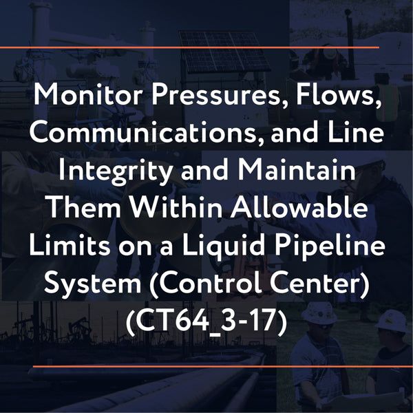 Picture of CT64_3-17: Monitor Pressures, Flows, Communications, and Line Integrity and Maintain Them Within Allowable Limits on a Liquid Pipeline System (Control Center)